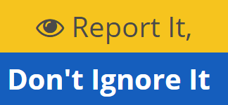 Report It, Don't Ignore It Logo