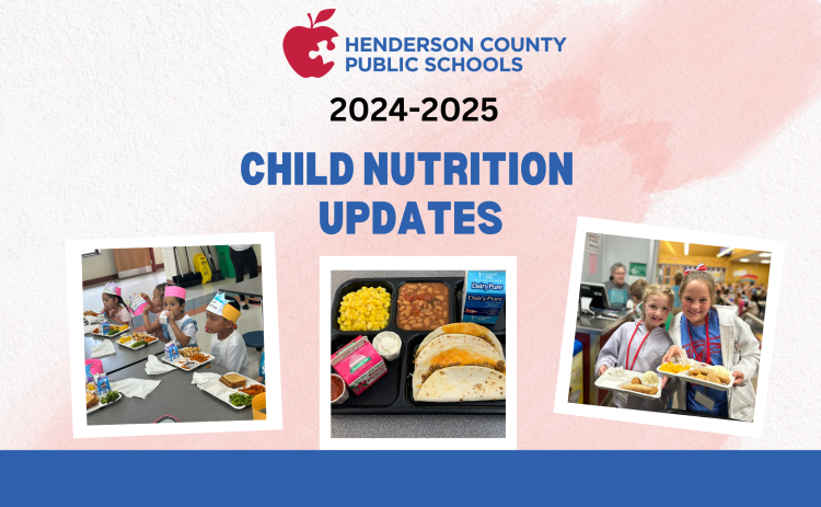 An image of text that says "Child Nutrition Updates 2024-2025." There are three photos. One photo is kindergarteners enjoying lunch at the table, the second photo is a taco lunch tray, and the third lunch is two girls holding lunch trays in the cafeteria.